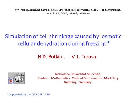Simulation of cell shrinkage caused by osmotic cellular dehydration during freezing * N.D. Botkin, V. L. Turova Technische Universität München, Center.