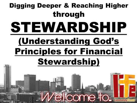 Digging Deeper & Reaching Higher through STEWARDSHIP (Understanding God’s Principles for Financial Stewardship)