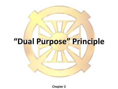 “Dual Purpose” Principle Chapter 2. The universe is governed by principles 2.
