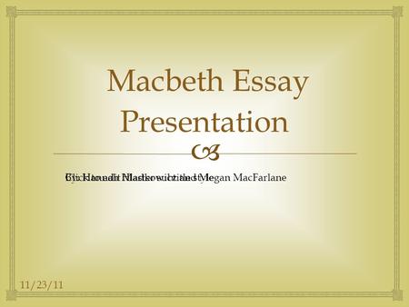  Click to edit Master subtitle style 11/23/11 Macbeth Essay Presentation By: Hannah Hladkowicz and Megan MacFarlane.