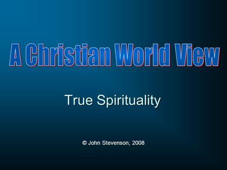 True Spirituality © John Stevenson, 2008. True Spirituality Francis Schaeffer.