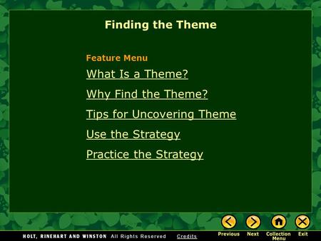 Finding the Theme What Is a Theme? Why Find the Theme? Tips for Uncovering Theme Use the Strategy Practice the Strategy Feature Menu.