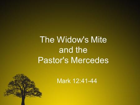 The Widow's Mite and the Pastor's Mercedes Mark 12:41-44.