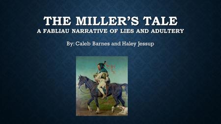 The Miller’s Tale A fabliau narrative of lies and Adultery