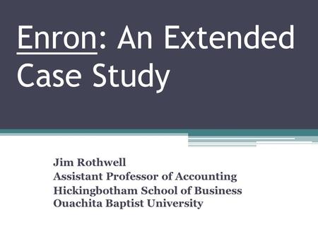 Enron: An Extended Case Study
