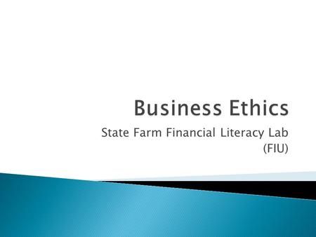 State Farm Financial Literacy Lab (FIU).  A philosophy that deals with values relating to people’s conduct when it comes to the rightness and wrongness.
