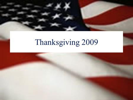 Thanksgiving 2009. History: Washington’s Thanksgiving Proclamation Four Duties of All Nations before the LORD Seven Blessings Six Requests.