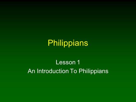 Philippians Lesson 1 An Introduction To Philippians.