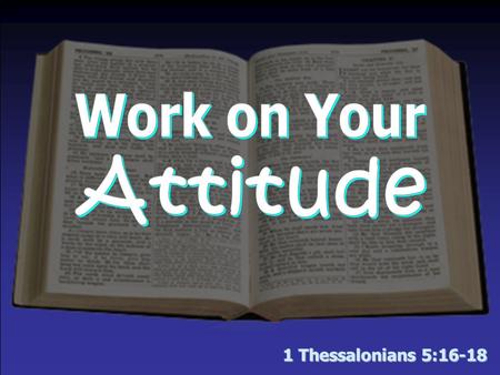 1 Thessalonians 5:16-18. The Will of God in Christ for You: A JOYFUL Attitude— –The need for it  For strength – Neh. 8:10  To abound in hope by believing.
