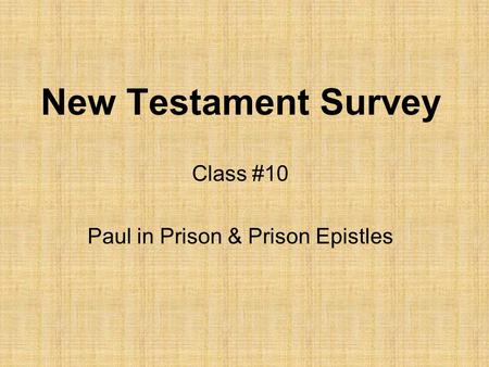 New Testament Survey Class #10 Paul in Prison & Prison Epistles.