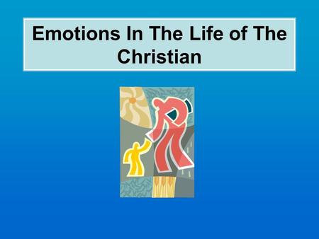 Emotions In The Life of The Christian. LESSON 1 – Emotion Belongs LESSON 3 – Emotions Which Belong LESSON 2 – Realms In Which Emotion Belongs.