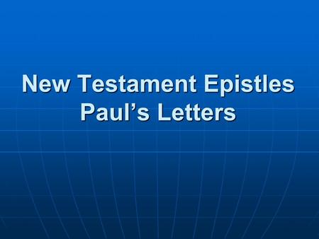 New Testament Epistles Paul’s Letters. Greco-Roman Letters Length: one papyrus sheet Length: one papyrus sheet Scribes Scribes Sent with travelers Sent.