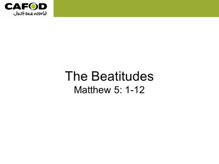 The Beatitudes Matthew 5: 1-12. “As a way of accompanying our journey together, for the next three years I would like to reflect with you on the Beatitudes.”
