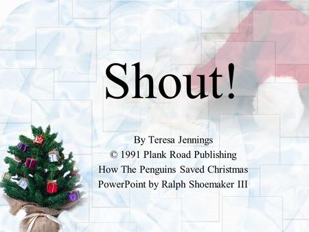 Shout! By Teresa Jennings © 1991 Plank Road Publishing