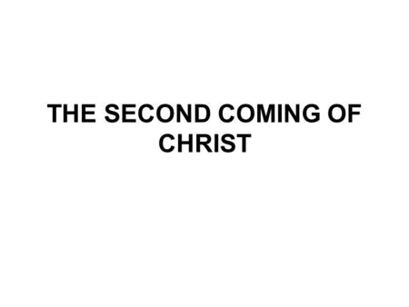 THE SECOND COMING OF CHRIST. The 2nd study in the series. Studies written by William Carey. Presentation by Michael Salzman. All texts are from the New.
