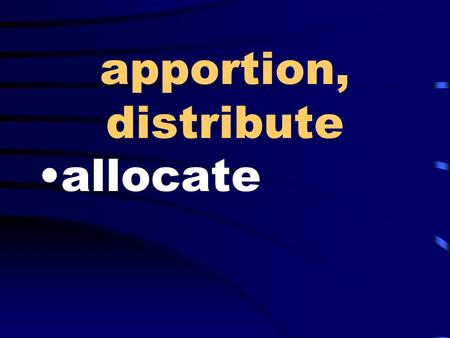 Apportion, distribute allocate. unplanned, unpremeditated spontaneous.