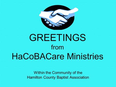 GREETINGS from HaCoBACare Ministries Within the Community of the Hamilton County Baptist Association.