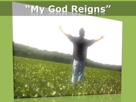 “My God Reigns”.