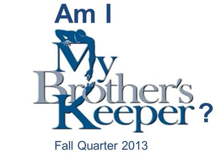 Fall Quarter 2013 Am I ?. Rejoicing & Weeping With My Brother Lesson 8 Sunday.