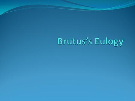 Brutus’s Eulogy.