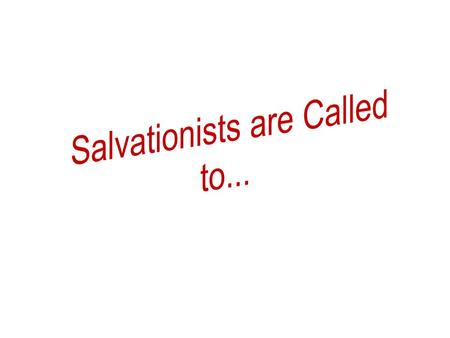 Call to Worship WE call Salvationists worldwide to worship and proclaim the living God, and to seek in every meeting a vital encounter with the Lord of.