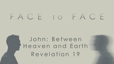 John: Between Heaven and Earth Revelation 19. Announcement of Victory Control over... religion morality politics economics.