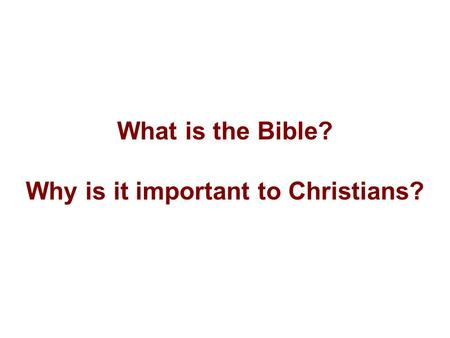 What is the Bible? Why is it important to Christians?