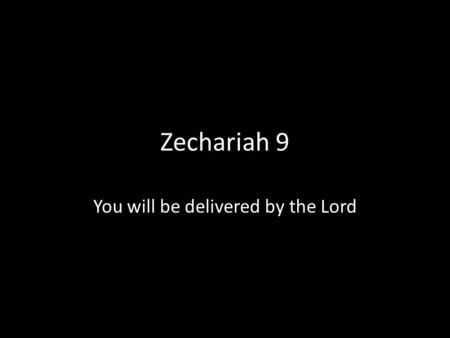 Zechariah 9 You will be delivered by the Lord. Book Structure of Zechariah ChapterSubjectKey marker 1 to 6Eight Visions “Look” “see” “showed” 1:8; 1:18;