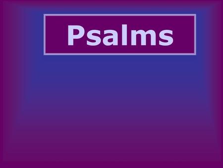 Psalms. Psalm 23 in Modern Music Kanye “Jesus Walks” Coolio “Gangsta’s Paradise” Megadeth “Shadow of Deth”