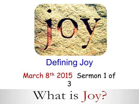 Defining Joy March 8 th 2015 Sermon 1 of 3. Joyous People! 113 New Testament 335 Old Testament.