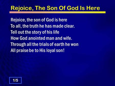 Rejoice, The Son Of God Is Here Rejoice, the son of God is here To all, the truth he has made clear. Tell out the story of his life How God anointed man.