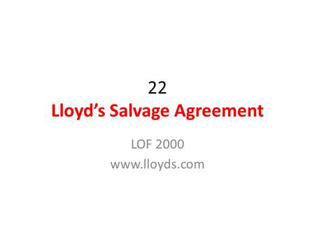 22 Lloyd’s Salvage Agreement LOF 2000 www.lloyds.com.