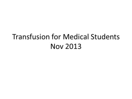 Transfusion for Medical Students Nov 2013. Requesting blood for transfusion.