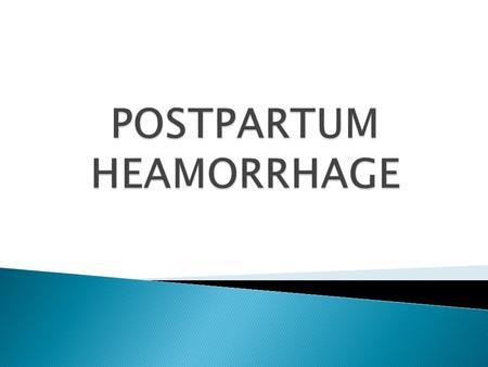 POSTPARTUM HEAMORRHAGE