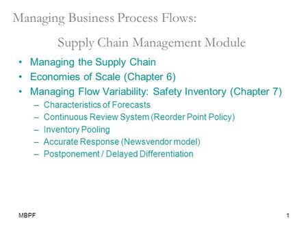 MBPF1 Managing Business Process Flows: Supply Chain Management Module Managing the Supply Chain Economies of Scale (Chapter 6) Managing Flow Variability: