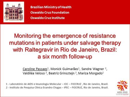 Monitoring the emergence of resistance mutations in patients under salvage therapy with Raltegravir in Rio de Janeiro, Brazil: a six month follow-up Caroline.