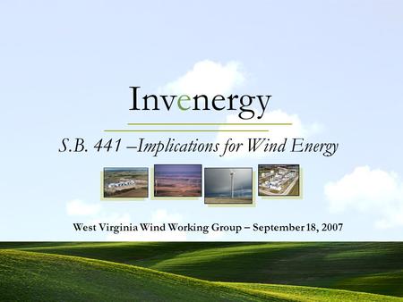 Invenergy S.B. 441 –Implications for Wind Energy West Virginia Wind Working Group – September 18, 2007.