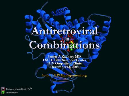 Antiretroviral Combinations James A Zachary MD LSU Health Sciences Center HIV Outpatient Clinic December 13, 2004