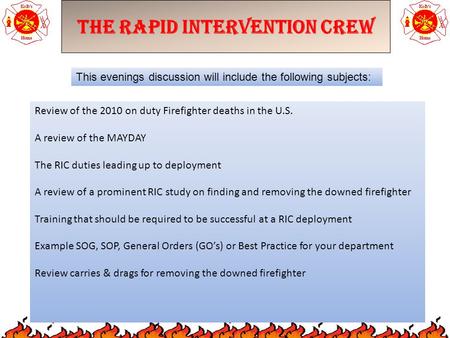 The Rapid Intervention Crew This evenings discussion will include the following subjects: Review of the 2010 on duty Firefighter deaths in the U.S. A review.