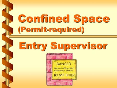 Confined Space (Permit-required) Entry Supervisor.