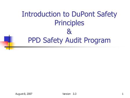 August 8, 2007Version 3.31 Introduction to DuPont Safety Principles & PPD Safety Audit Program.