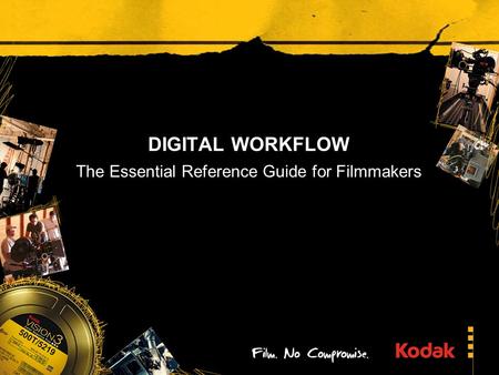 DIGITAL WORKFLOW The Essential Reference Guide for Filmmakers.