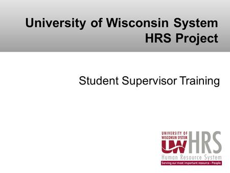 University of Wisconsin System HRS Project Student Supervisor Training.