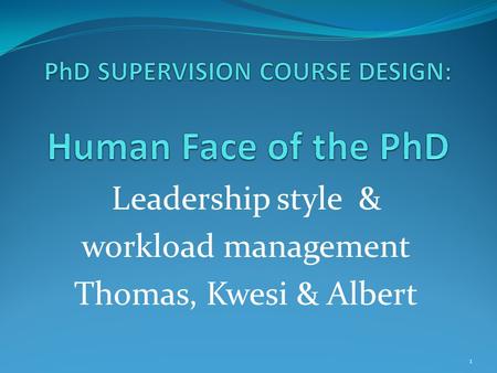 Leadership style & workload management Thomas, Kwesi & Albert 1.
