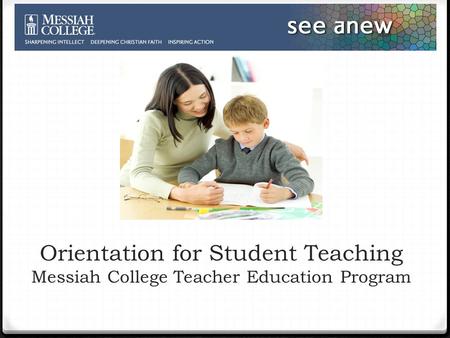 Orientation for Student Teaching Messiah College Teacher Education Program.