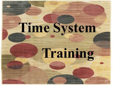 Time System Training. Time System Training - Overview Who: All overtime eligible regular staff Supervisors of overtime eligible regular staff Why: Fair.