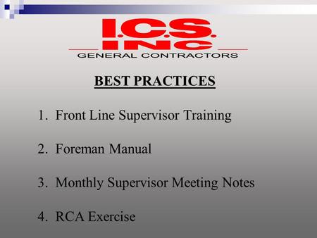 BEST PRACTICES 1. Front Line Supervisor Training 2. Foreman Manual 3. Monthly Supervisor Meeting Notes 4. RCA Exercise.