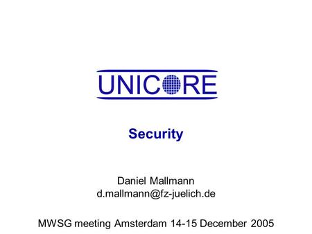 Security Daniel Mallmann MWSG meeting Amsterdam 14-15 December 2005.