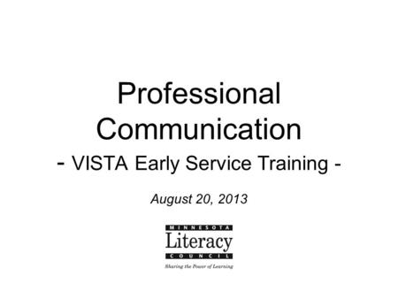 Professional Communication - VISTA Early Service Training - August 20, 2013.