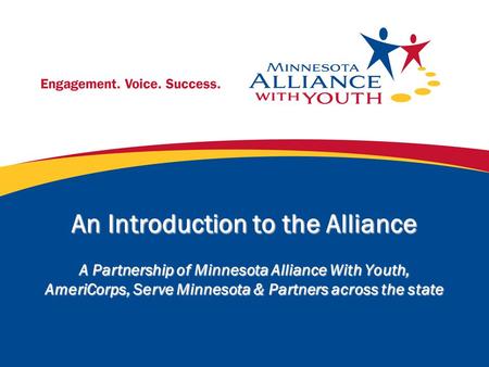 An Introduction to the Alliance A Partnership of Minnesota Alliance With Youth, AmeriCorps, Serve Minnesota & Partners across the state.